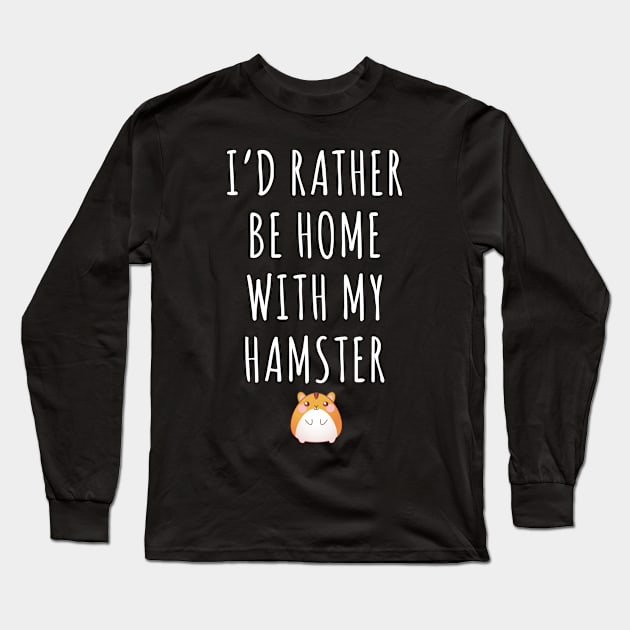 I'd Rather Be Home With My Hamster Long Sleeve T-Shirt by Saimarts